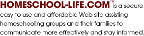 Secure, affordable, homeschool group Web sites.  Designed by homeschoolers, for homeschoolers.  Organize group activities, calendar, classifieds, newsletters, photo gallery, personal and secure family web pages.  Minimal time commitment!  No special software or training, very straightforward and easy to use, your homeschool group will be able to fully maintain its Web site.  All you need is an Internet connection! info@homeschool-life.com